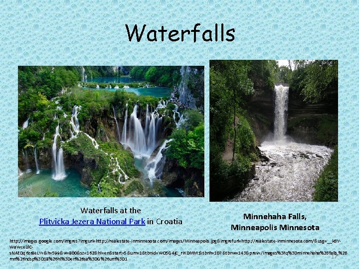 Waterfalls at the Plitvicka Jezera National Park in Croatia Minnehaha Falls, Minneapolis Minnesota http: