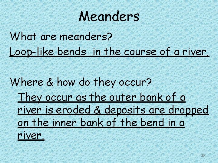 Meanders What are meanders? Loop-like bends in the course of a river. Where &