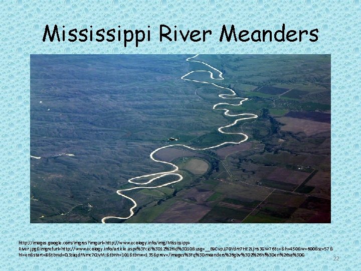 Mississippi River Meanders http: //images. google. com/imgres? imgurl=http: //www. ecology. info/img/Mississippi. River. jpg&imgrefurl=http: //www.