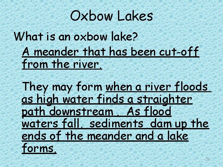 Oxbow Lakes What is an oxbow lake? A meander that has been cut-off from