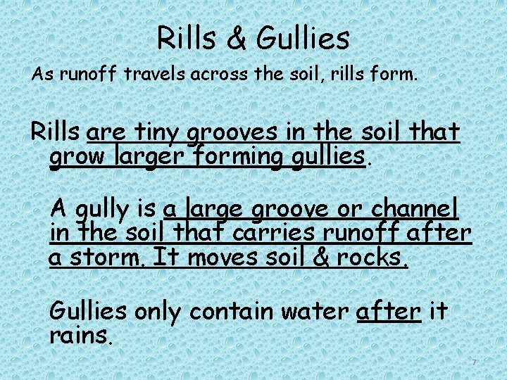 Rills & Gullies As runoff travels across the soil, rills form. Rills are tiny