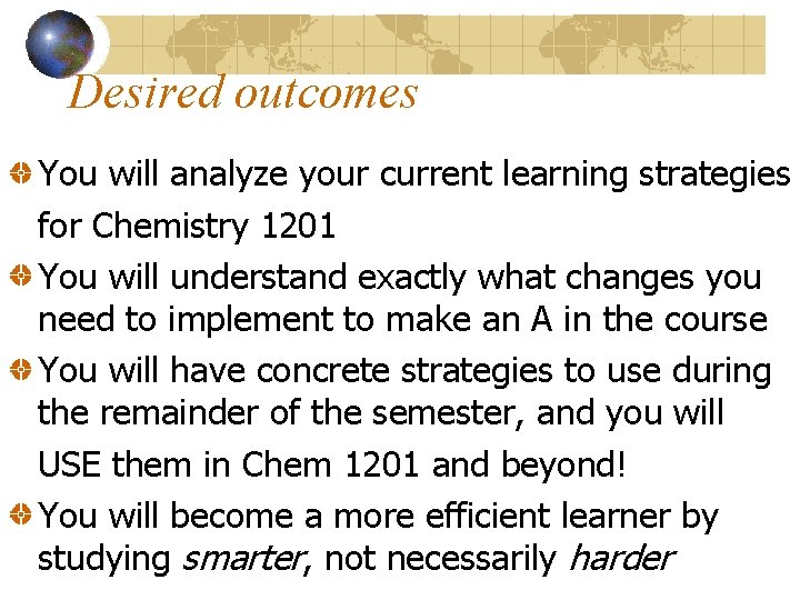 Desired outcomes You will analyze your current learning strategies for Chemistry 1201 You will