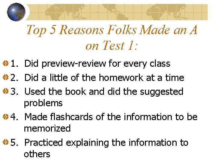 Top 5 Reasons Folks Made an A on Test 1: 1. Did preview-review for