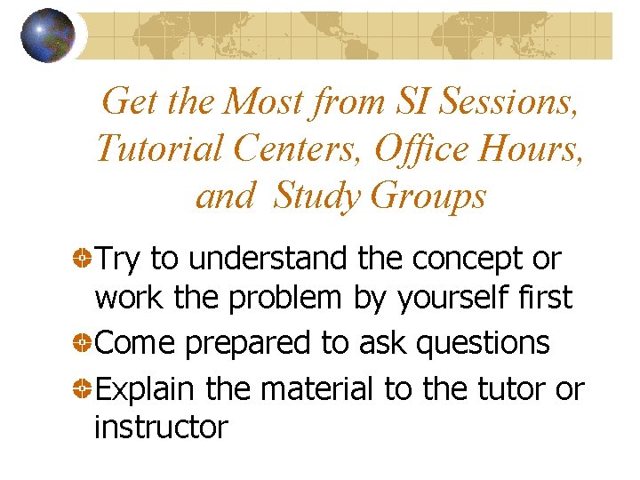 Get the Most from SI Sessions, Tutorial Centers, Office Hours, and Study Groups Try