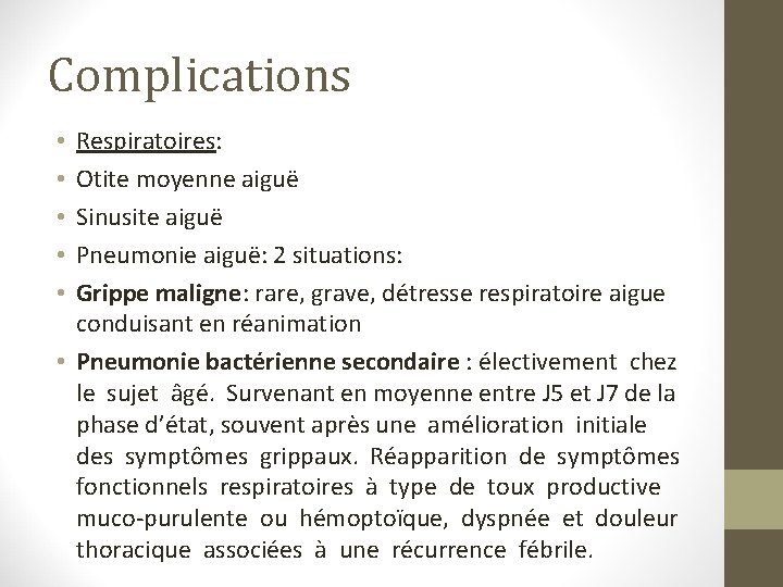 Complications Respiratoires: Otite moyenne aiguë Sinusite aiguë Pneumonie aiguë: 2 situations: Grippe maligne: rare,
