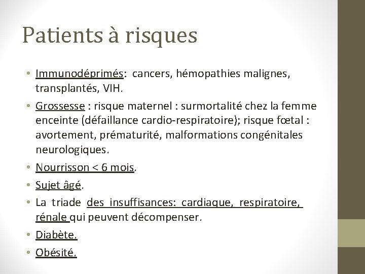Patients à risques • Immunodéprimés: cancers, hémopathies malignes, transplantés, VIH. • Grossesse : risque