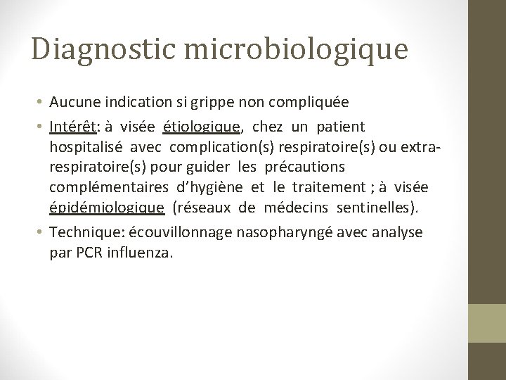 Diagnostic microbiologique • Aucune indication si grippe non compliquée • Intérêt: à visée étiologique,