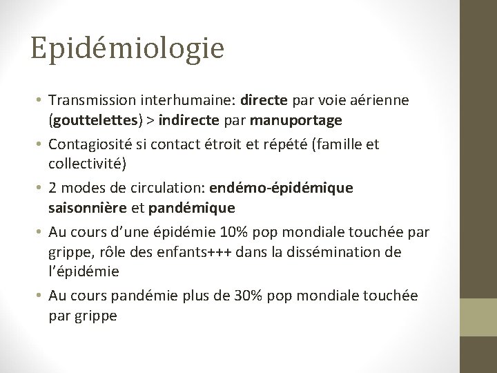 Epidémiologie • Transmission interhumaine: directe par voie aérienne (gouttelettes) > indirecte par manuportage •