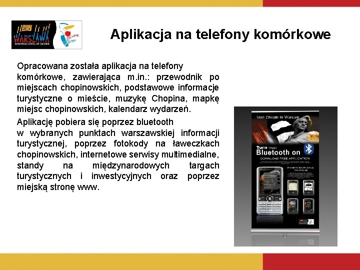 Aplikacja na telefony komórkowe Opracowana została aplikacja na telefony komórkowe, zawierająca m. in. :