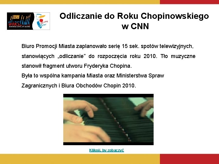 Odliczanie do Roku Chopinowskiego w CNN Biuro Promocji Miasta zaplanowało serię 15 sek. spotów Odliczanie do Roku Chopinowskiego w CNN Biuro Promocji Miasta zaplanowało serię 15 sek. spotów
