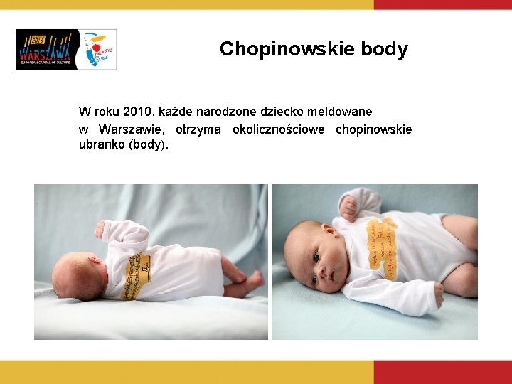 Chopinowskie body W roku 2010, każde narodzone dziecko meldowane w Warszawie, otrzyma okolicznościowe chopinowskie