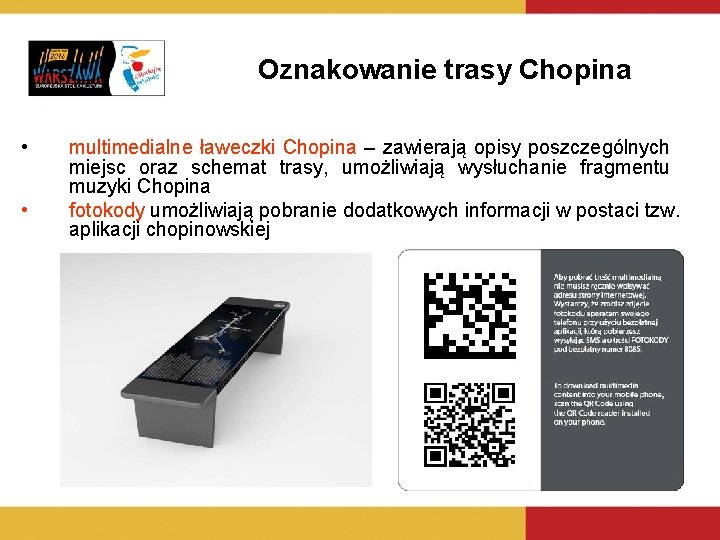 Oznakowanie trasy Chopina • • multimedialne ławeczki Chopina – zawierają opisy poszczególnych miejsc oraz