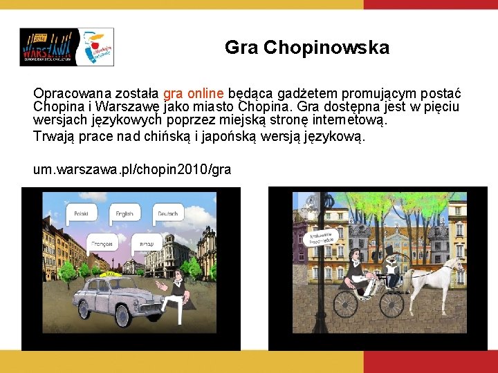 Gra Chopinowska Opracowana została gra online będąca gadżetem promującym postać Chopina i Warszawę jako