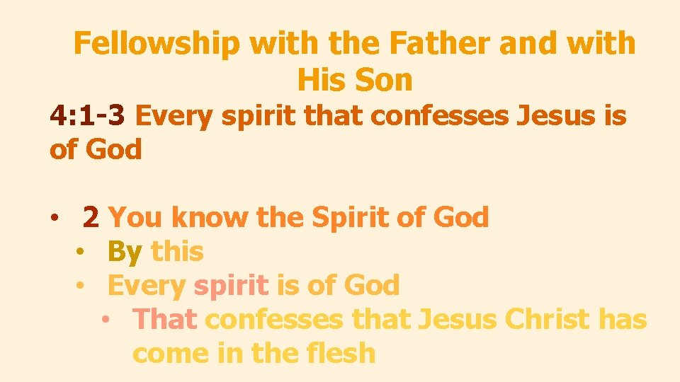 Fellowship with the Father and with His Son 4: 1 -3 Every spirit that