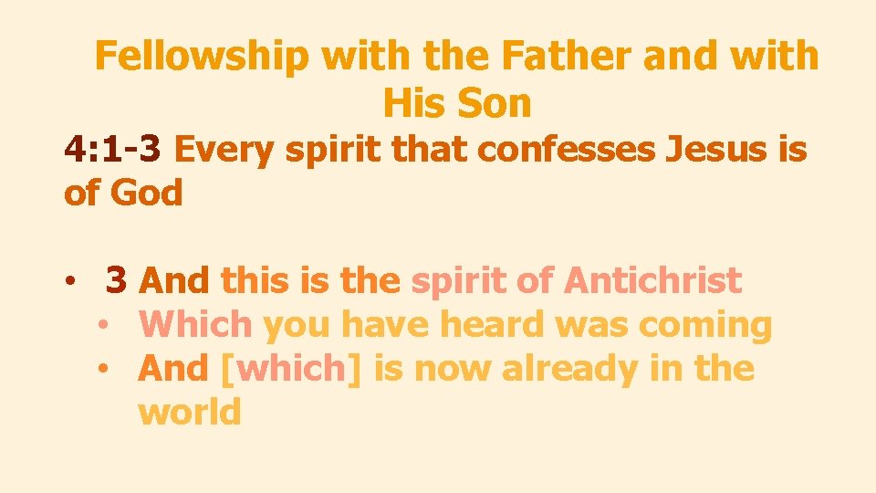 Fellowship with the Father and with His Son 4: 1 -3 Every spirit that