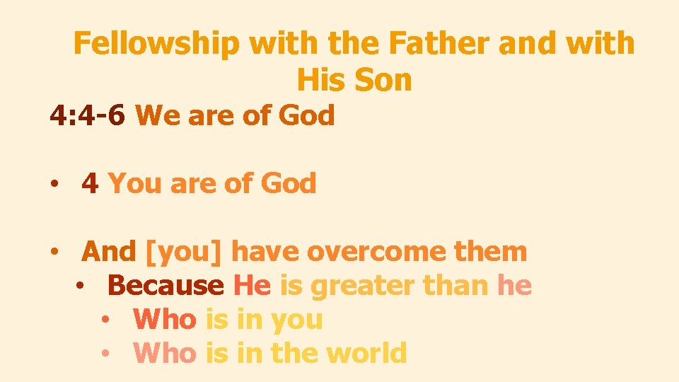 Fellowship with the Father and with His Son 4: 4 -6 We are of