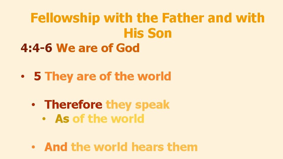 Fellowship with the Father and with His Son 4: 4 -6 We are of