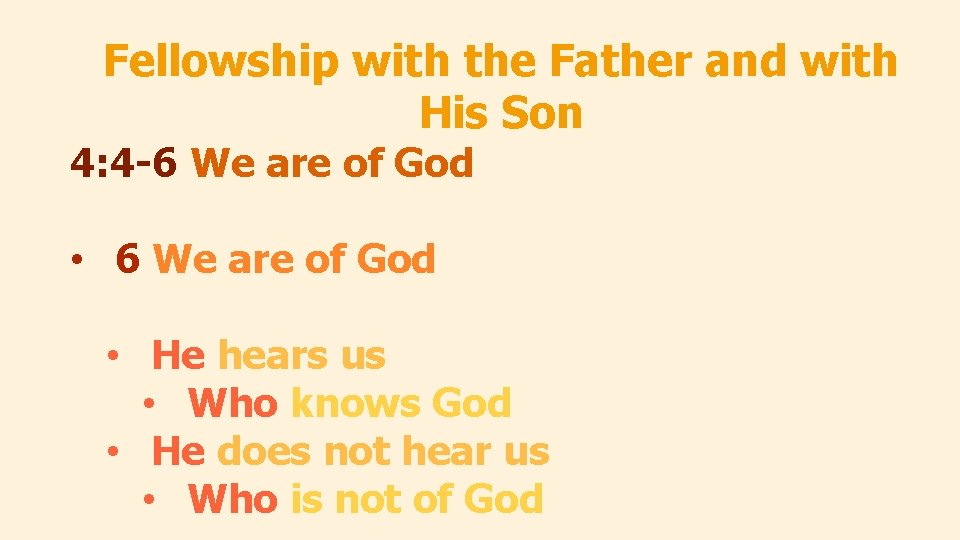 Fellowship with the Father and with His Son 4: 4 -6 We are of