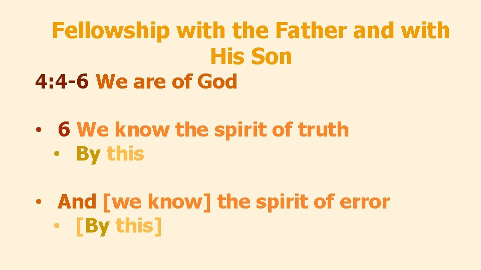 Fellowship with the Father and with His Son 4: 4 -6 We are of