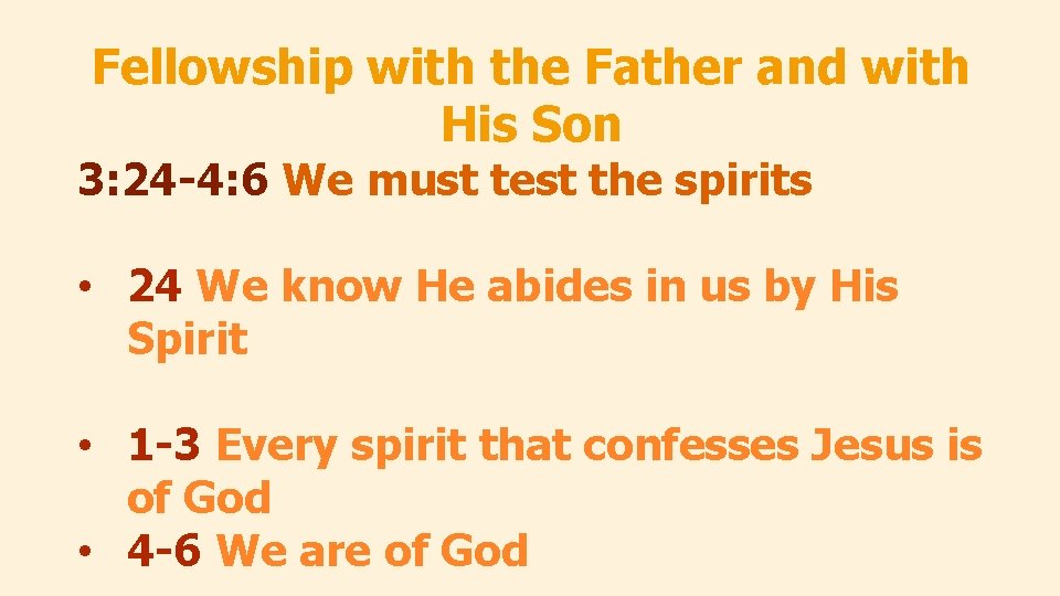 Fellowship with the Father and with His Son 3: 24 -4: 6 We must Fellowship with the Father and with His Son 3: 24 -4: 6 We must