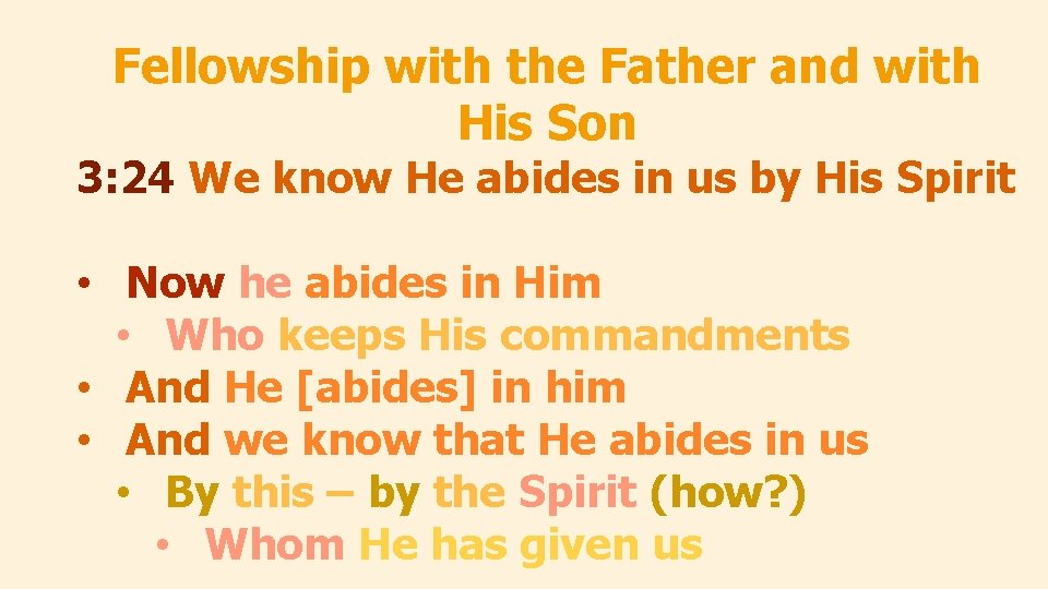 Fellowship with the Father and with His Son 3: 24 We know He abides