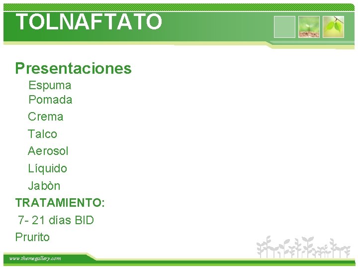 TOLNAFTATO Presentaciones Espuma Pomada Crema Talco Aerosol Líquido Jabòn TRATAMIENTO: 7 - 21 días