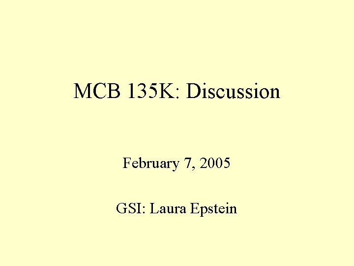MCB 135 K: Discussion February 7, 2005 GSI: Laura Epstein 