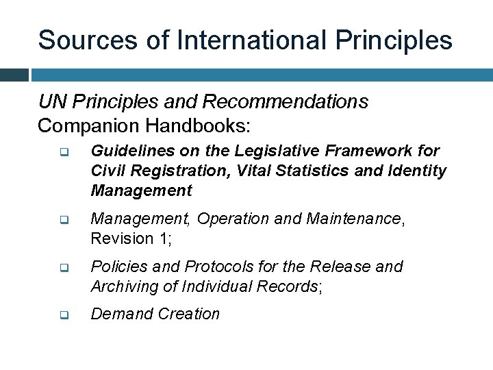 Sources of International Principles UN Principles and Recommendations Companion Handbooks: q Guidelines on the
