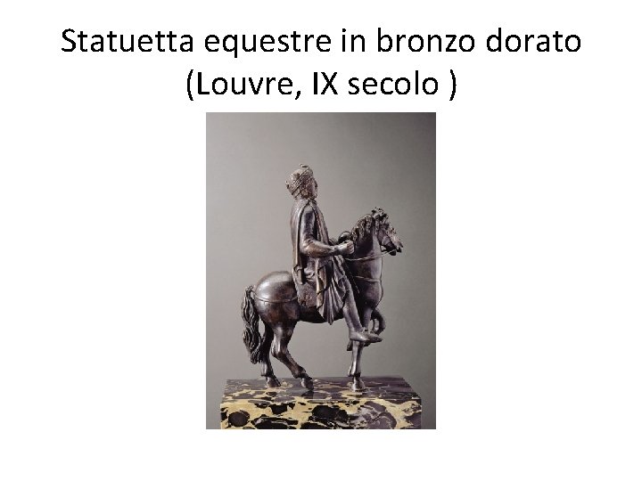 Statuetta equestre in bronzo dorato (Louvre, IX secolo ) 