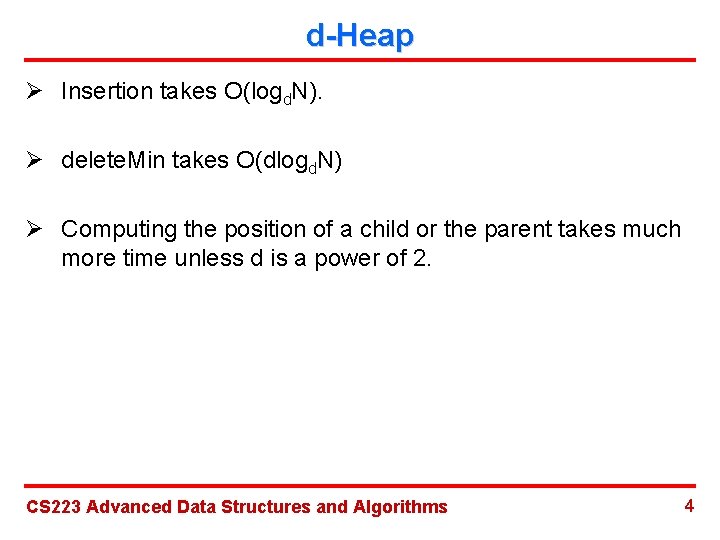 d-Heap Ø Insertion takes O(logd. N). Ø delete. Min takes O(dlogd. N) Ø Computing