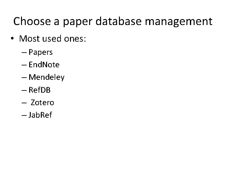 Choose a paper database management • Most used ones: – Papers – End. Note