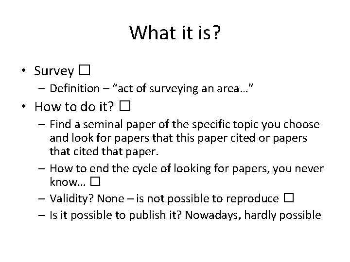 What it is? • Survey � – Definition – “act of surveying an area…”