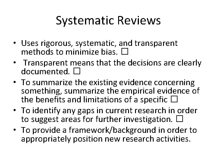 Systematic Reviews • Uses rigorous, systematic, and transparent methods to minimize bias. � •