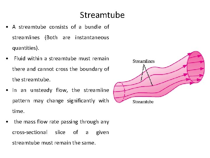 Streamtube • A streamtube consists of a bundle of streamlines (Both are instantaneous quantities).