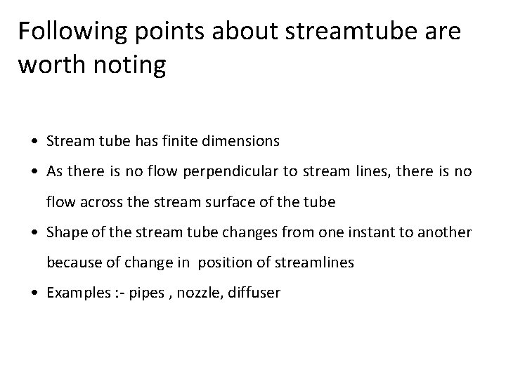 Following points about streamtube are worth noting • Stream tube has finite dimensions •