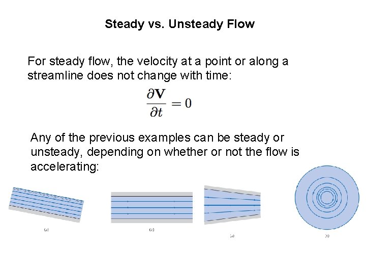 Steady vs. Unsteady Flow For steady flow, the velocity at a point or along