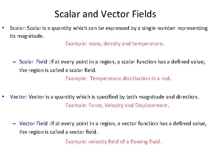 Scalar and Vector Fields • Scalar: Scalar is a quantity which can be expressed