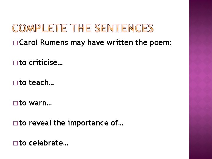 � Carol Rumens may have written the poem: � to criticise… � to teach…