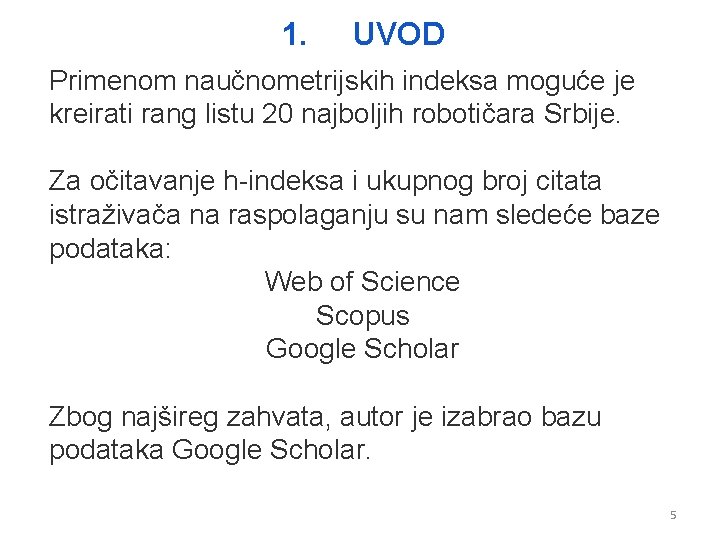 1. UVOD Primenom naučnometrijskih indeksa moguće je kreirati rang listu 20 najboljih robotičara Srbije.