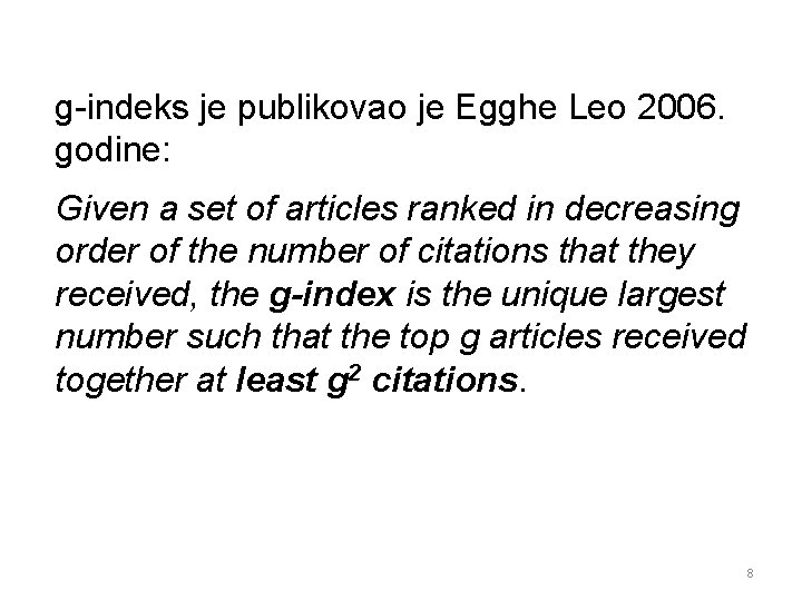 g-indeks je publikovao je Egghe Leo 2006. godine: Given a set of articles ranked