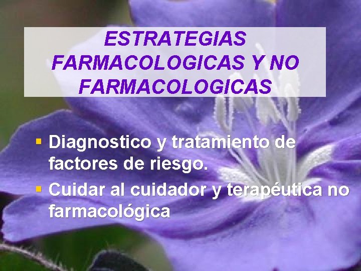 ESTRATEGIAS FARMACOLOGICAS Y NO FARMACOLOGICAS § Diagnostico y tratamiento de factores de riesgo. §