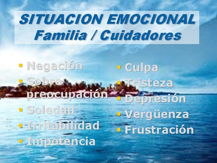 Who cares for. EMOCIONAL the patient SITUACION and/or assumes the emotional Familia / Cuidadores