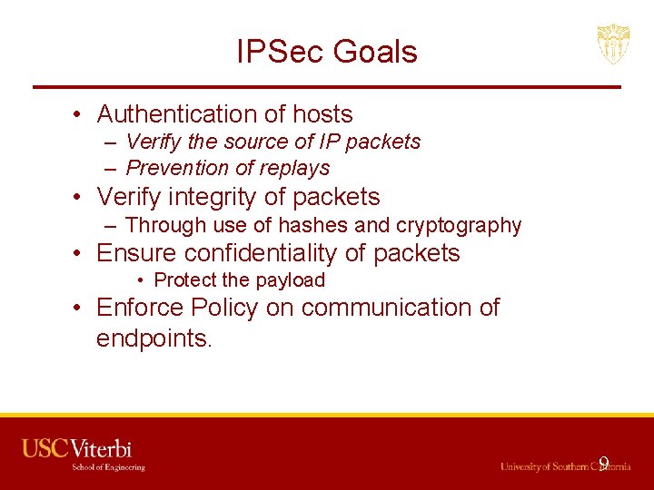 IPSec Goals • Authentication of hosts – Verify the source of IP packets –