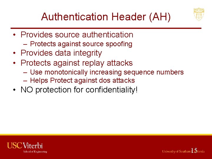 Authentication Header (AH) • Provides source authentication – Protects against source spoofing • Provides