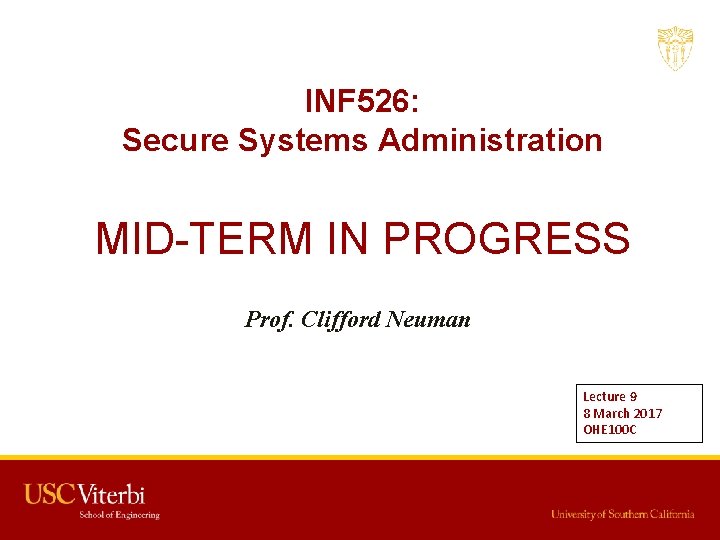 INF 526: Secure Systems Administration MID-TERM IN PROGRESS Prof. Clifford Neuman Lecture 9 8