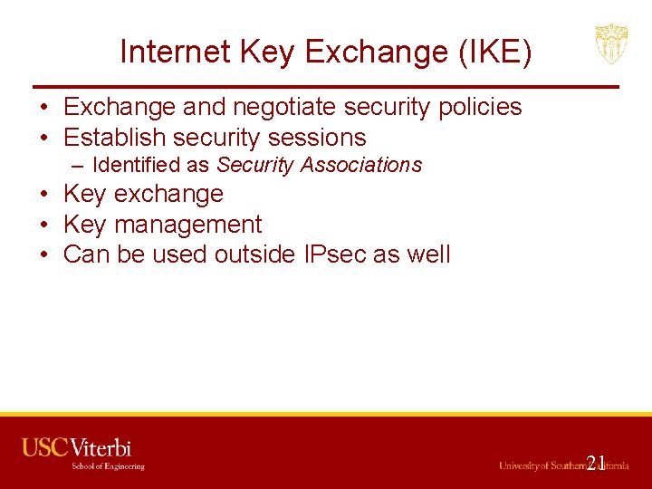 Internet Key Exchange (IKE) • Exchange and negotiate security policies • Establish security sessions