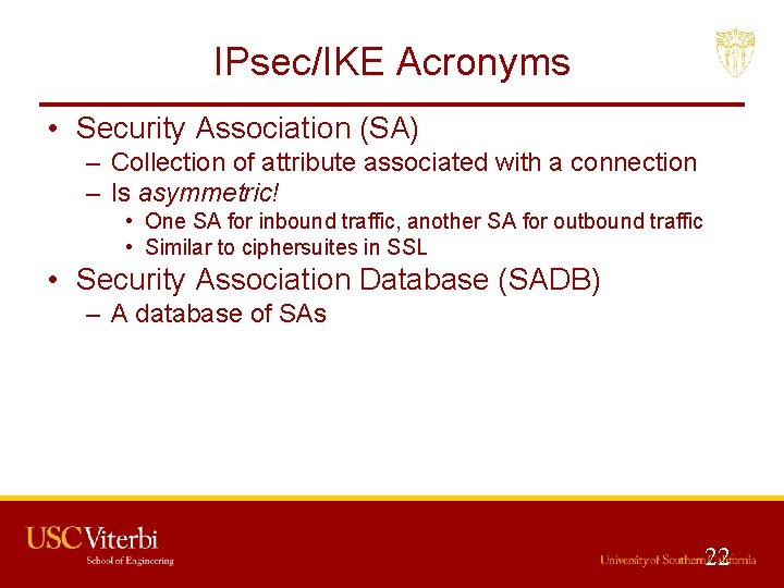 IPsec/IKE Acronyms • Security Association (SA) – Collection of attribute associated with a connection