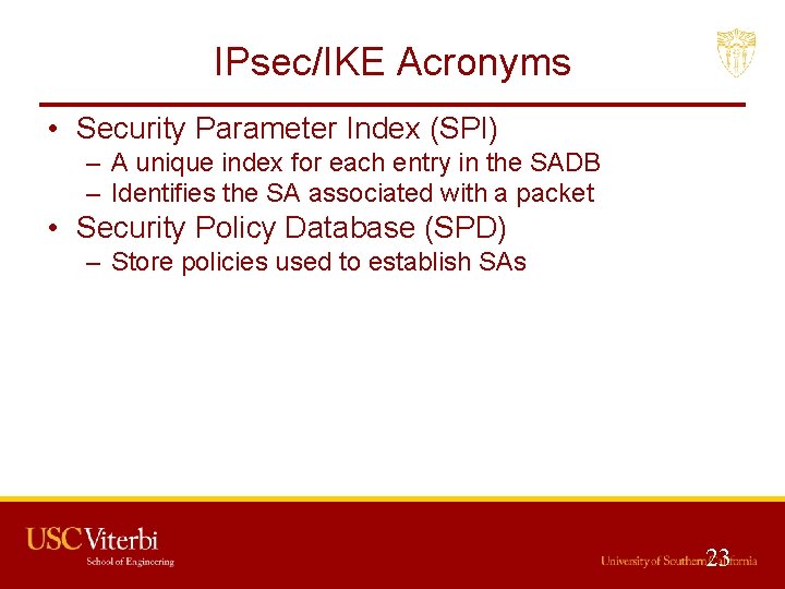 IPsec/IKE Acronyms • Security Parameter Index (SPI) – A unique index for each entry