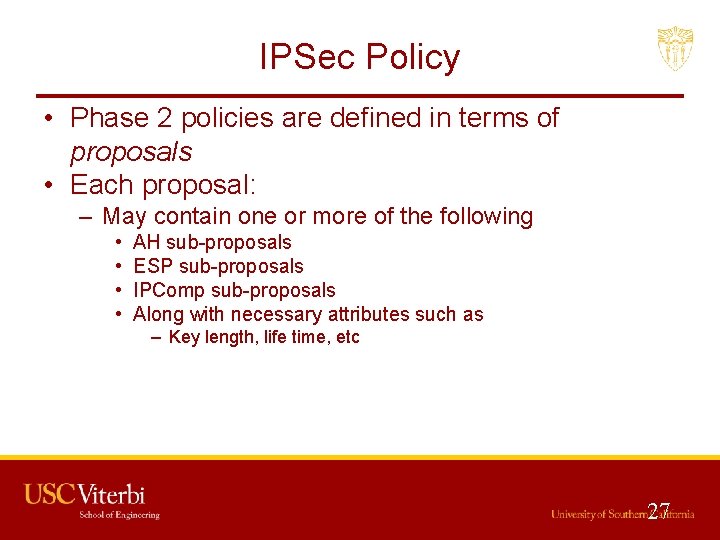 IPSec Policy • Phase 2 policies are defined in terms of proposals • Each