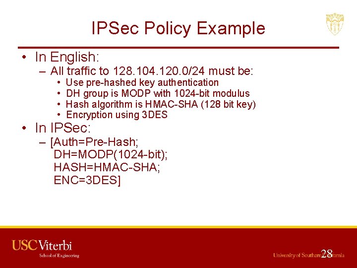 IPSec Policy Example • In English: – All traffic to 128. 104. 120. 0/24